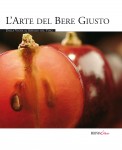 L'ARTE DEL BERE GIUSTO, dalla Vigna al Servizio del Vino L'ARTE DEL BERE GIUSTO, dalla Vigna al Servizio del Vino