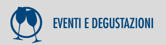 Eventi e Degustazioni Eventi e Degustazioni